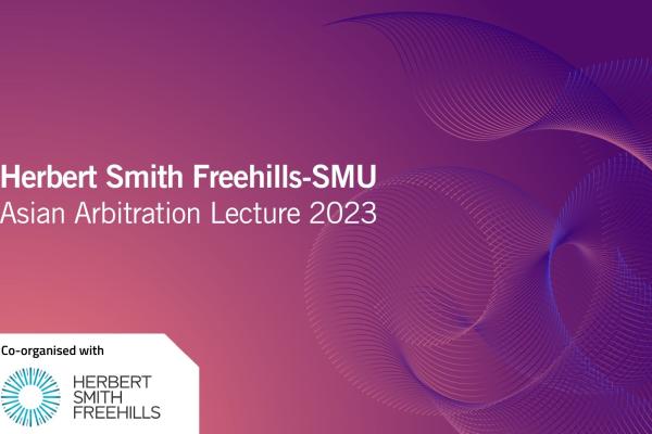 Herbert Smith Freehills-SMU Asian Arbitration Lecture 2023